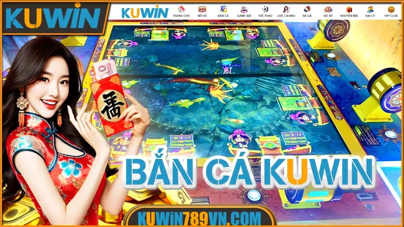 Bắn Cá KUWIN - Top Sảnh Game Hay Dễ Chơi Thưởng Lớn 2026 7 Bắn Cá KUWIN