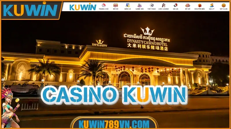 Casino KUWIN - Khám Phá 15 Sảnh Hàng Đầu Cuốn Hút 2026 7 CASINO KUWIN
