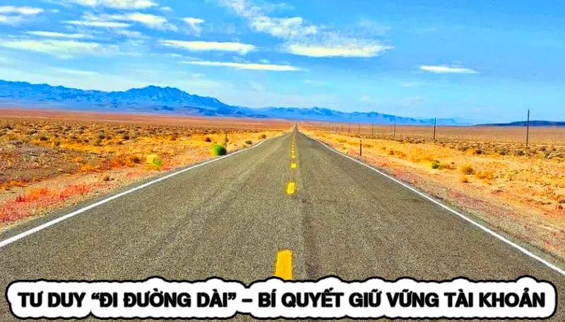 Tư Duy “Đi Đường Dài” - Bí Quyết Giữ Vững Tài Khoản