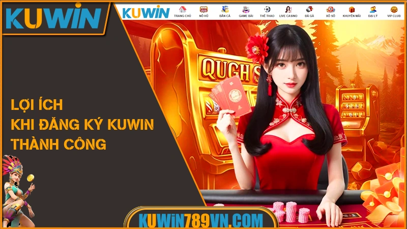 Lợi ích khi đăng ký KUWIN thành công